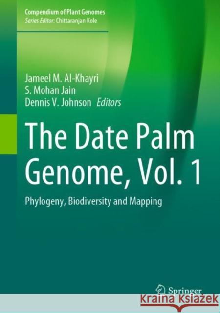 The Date Palm Genome, Vol. 1: Phylogeny, Biodiversity and Mapping Al-Khayri, Jameel M. 9783030737450 Springer - książka