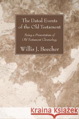 The Dated Events of the Old Testament Willis J. Beecher 9781556352201 Wipf & Stock Publishers - książka