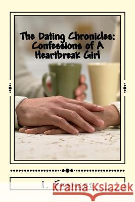 The Dating Chronicles: Confessions of A Heartbreak Girl Frances, I. 9781979023153 Createspace Independent Publishing Platform - książka