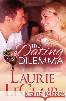 The Dating Dilemma (Book 1 The Sweet Spot Series) LeClair, Laurie 9781502783721 Createspace - książka