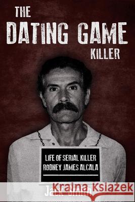 The Dating Game Killer: Life of Serial Killer Rodney James Alcala Jack Smith 9781730930546 Independently Published - książka