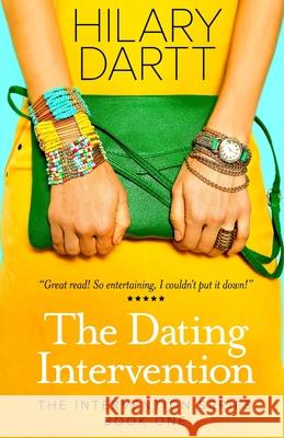 The Dating Intervention: Book One in The Intervention Series Dartt, Hilary 9781950335022 Darttboard Creative Writing, LLC - książka