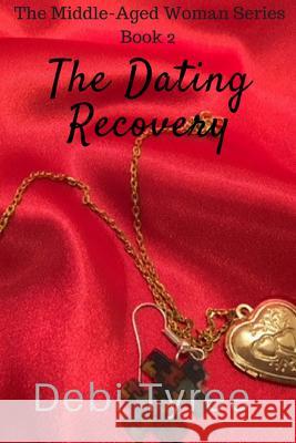 The Dating Recovery Debi Tyree 9781981314942 Createspace Independent Publishing Platform - książka