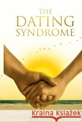 The Dating Syndrome Rob Schwarz 9781091327856 Independently Published - książka