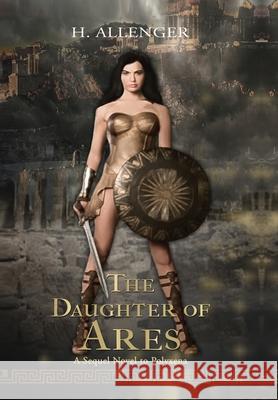 The Daughter of Ares: A Sequel Novel to Polyxena H. Allenger 9781954368132 Diamond Media Press - książka