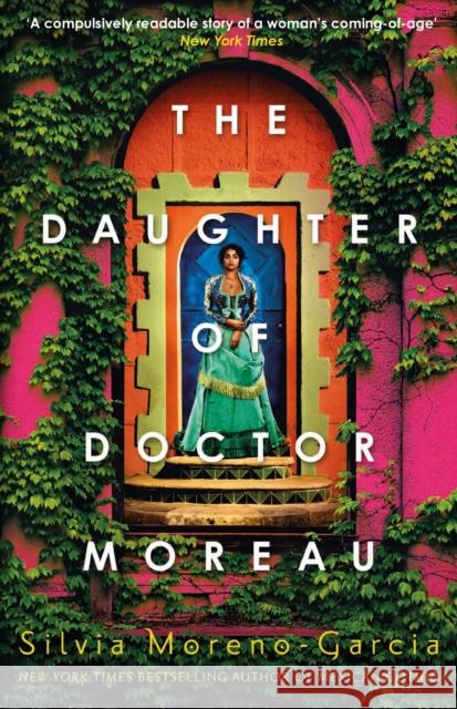 The Daughter of Doctor Moreau: A Lush, Dazzling Novel Of Intrigue, Betrayal And Monstrosity from the Visionary Author of MEXICAN GOTHIC Silvia Moreno-Garcia 9781529418019 Quercus Publishing - książka