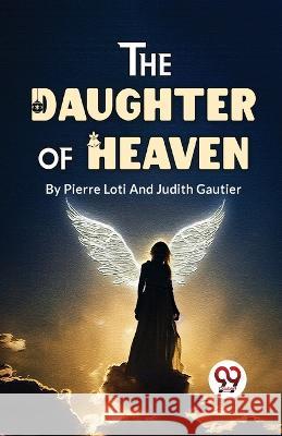 The Daughter Of Heaven Judith Gautier Pierre Loti  9789358016833 Double 9 Books - książka