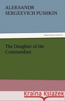 The Daughter of the Commandant Aleksandr Sergeevich Pushkin   9783842473546 tredition GmbH - książka