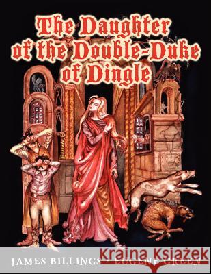 The Daughter of the Double-Duke of Dingle James Billings Eugene Green 9781467925068 Createspace - książka
