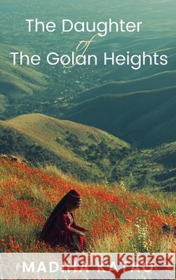 The Daughter of The Golan Heights Katao, Madiha 9798892287425 Madiha Katao - książka