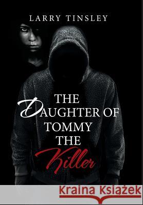 The Daughter of Tommy the Killer Larry Tinsley 9781796018912 Xlibris Us - książka