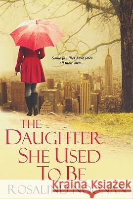 The Daughter She Used To Be Rosalind Noonan 9780758241689 Kensington Publishing Corporation - książka