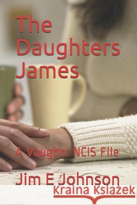 The Daughters James: A Vaughn: NCIS File Jim E. Johnson 9781094878560 Independently Published - książka