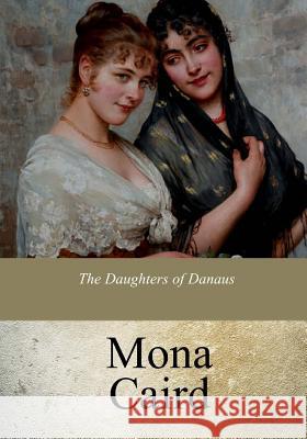 The Daughters of Danaus Mona Caird 9781975941116 Createspace Independent Publishing Platform - książka