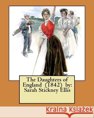 The Daughters of England (1842) by: Sarah Stickney Ellis Sarah Stickney Ellis 9781981393206 Createspace Independent Publishing Platform - książka