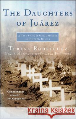 The Daughters of Juarez: A True Story of Serial Murder South of the Border Teresa Rodriguez Diana Montan? Lisa Pulitzer 9780743292047 Atria Books - książka