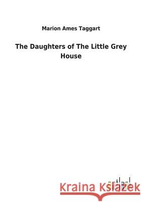 The Daughters of The Little Grey House Marion Ames Taggart 9783732625321 Salzwasser-Verlag Gmbh - książka