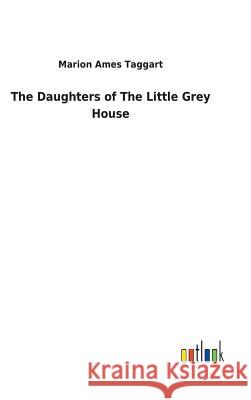 The Daughters of The Little Grey House Marion Ames Taggart 9783732625338 Salzwasser-Verlag Gmbh - książka