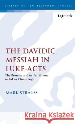 The Davidic Messiah in Luke-Acts: The Promise and Its Fulfilment in Lukan Christology Strauss, Mark 9781850755227 Sheffield Academic Press - książka