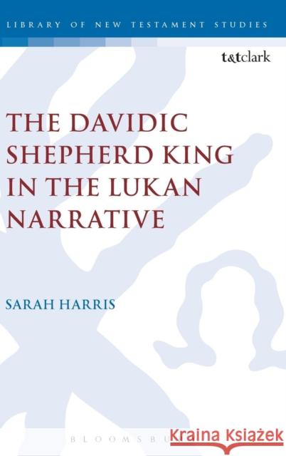 The Davidic Shepherd King in the Lukan Narrative Sarah Harris 9780567667342 T & T Clark International - książka