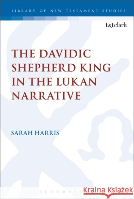 The Davidic Shepherd King in the Lukan Narrative Sarah Harris Chris Keith 9780567685315 T&T Clark - książka