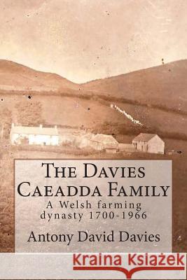 The Davies Caeadda Family: A Welsh farming dynasty: 1700-1966 Davies, Antony David 9781503051775 Createspace - książka