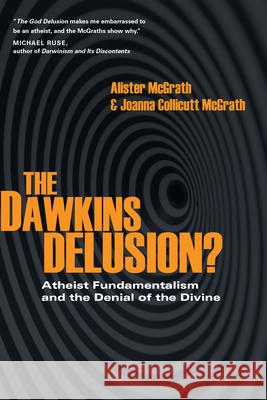 The Dawkins Delusion?: Atheist Fundamentalism and the Denial of the Divine Alister McGrath Joanna Collicutt McGrath 9780830837212 InterVarsity Press - książka