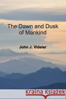 The Dawn & Dusk of Mankind: A Genesis based on biological evidence Videler, John 9798182256117 Independently Published - książka