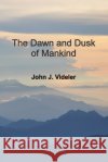 The Dawn & Dusk of Mankind: A Genesis based on biological evidence Videler, John 9798182256117 Independently Published