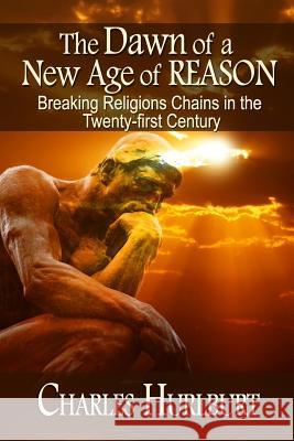 The Dawn of a New Age of Reason: Breaking Religion's Chains in the Twenty-first Century Bullard, Judy 9781492381310 Createspace - książka