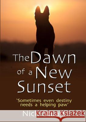 The Dawn of a New Sunset Nick Stuart 9781326734466 Lulu.com - książka