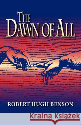 The Dawn of All Robert Hugh Benson 9780972982153 Once and Future Books - książka