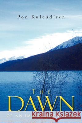 The Dawn: Of an Immigrant Family Kulendiren, Pon 9781479714285 Xlibris Corporation - książka