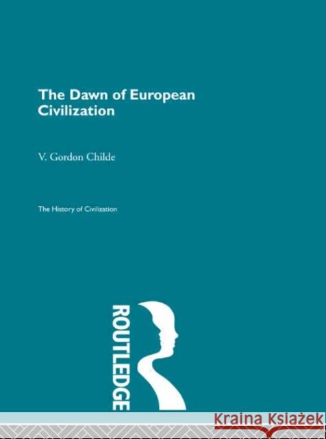 The Dawn of European Civilization V. Gordon Childe V. Gordon Childe  9780415155632 Taylor & Francis - książka