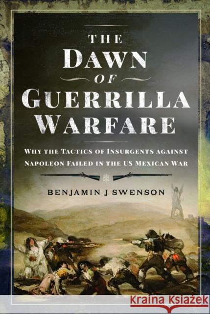 The Dawn of Guerrilla Warfare Benjamin J Swenson 9781399053693 Pen & Sword Books Ltd - książka