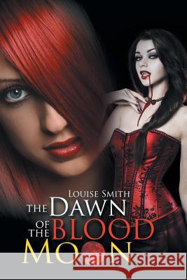 The Dawn of the Blood Moon Louise Smith 9781504945684 Authorhouse UK - książka