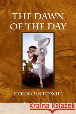 The Dawn of the Day Friedrich Wilhelm Nietzsche 9781478399933 Createspace - książka