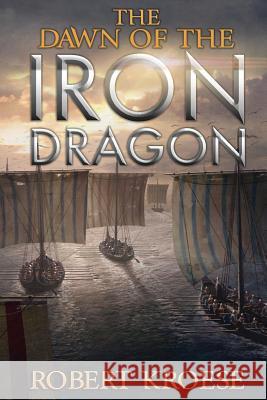 The Dawn of the Iron Dragon Robert Kroese 9781722023317 Createspace Independent Publishing Platform - książka