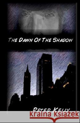 The Dawn Of The Shadow Kelly, Peter 9781453638521 Createspace - książka