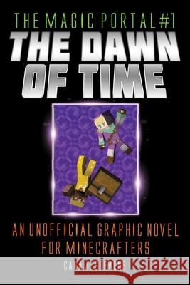 The Dawn of Time: An Unofficial Graphic Novel for Minecraftersvolume 1 Stevens, Cara J. 9781510766600 Sky Pony - książka