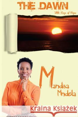 The Dawn: With Rays of Hope Miss Mandisa Mndela 9781518653193 Createspace Independent Publishing Platform - książka