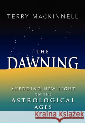 The Dawning Terry Mackinnell 9781456882549 Xlibris Corporation - książka
