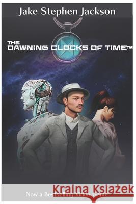 The Dawning Clocks of Time Jake Stephen Jackson 9781463580643 Createspace - książka