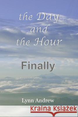 The Day and the Hour: Finally Lynn Andrew 9780578665078 Sorek Valley Books - książka