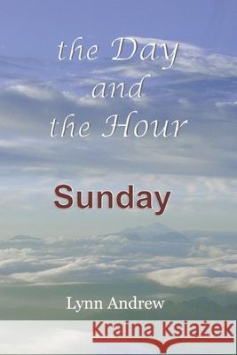 The Day and the Hour: Sunday Lynn Andrew 9780578708447 Sorek Valley Books - książka