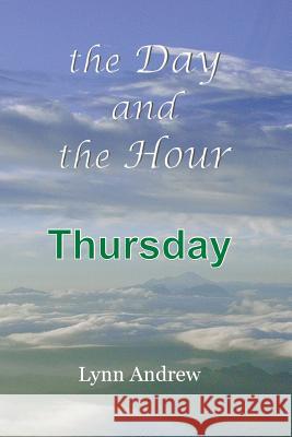 The Day and the Hour: Thursday Lynn Andrew 9780692890363 Sorek Valley Books - książka