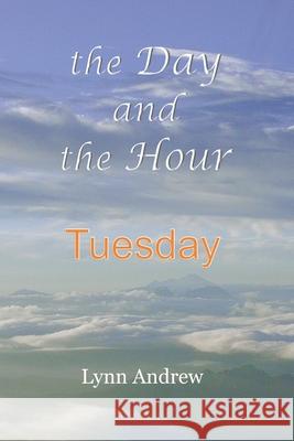 The Day and the Hour: Tuesday Lynn Andrew 9780578861135 Sorek Valley Books - książka