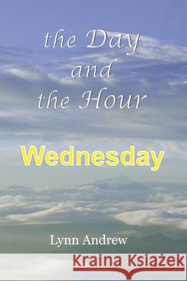 The Day and the Hour: Wednesday Lynn Andrew 9780578968476 Sorek Valley Books - książka