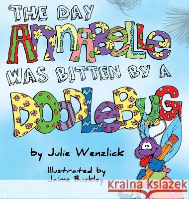 The Day Annabelle Was Bitten by a Doodlebug Julie Wenzlick Jaime Buckley 9780997892598 Wordmeister Press - książka