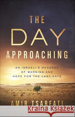 The Day Approaching: An Israeli’s Message of Warning and Hope for the Last Days Amir Tsarfati 9780736981057 Harvest House Publishers,U.S. - książka